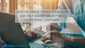 How On-target Percentage (OTP) Can Help Marketers Optimize Advertising Campaigns (Updated 2021)