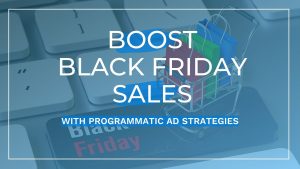 Boost black friday sales with programmatic ad strategies