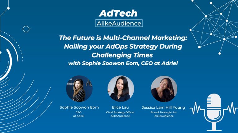 The Future is Multi-Channel Marketing: Nailing your AdOps Strategy During Challenging Times, with Sophie Eom, CEO of Adriel | Podcast #10