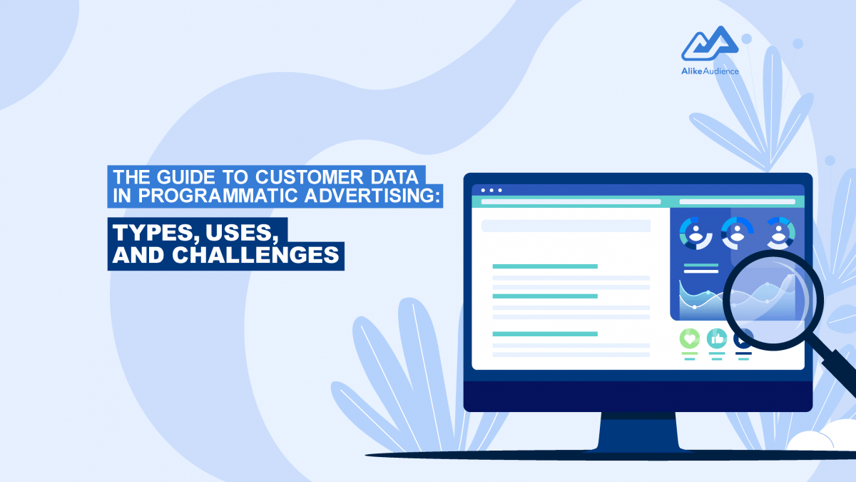 The guide to customer data in programmatic advertising - AlikeAudience