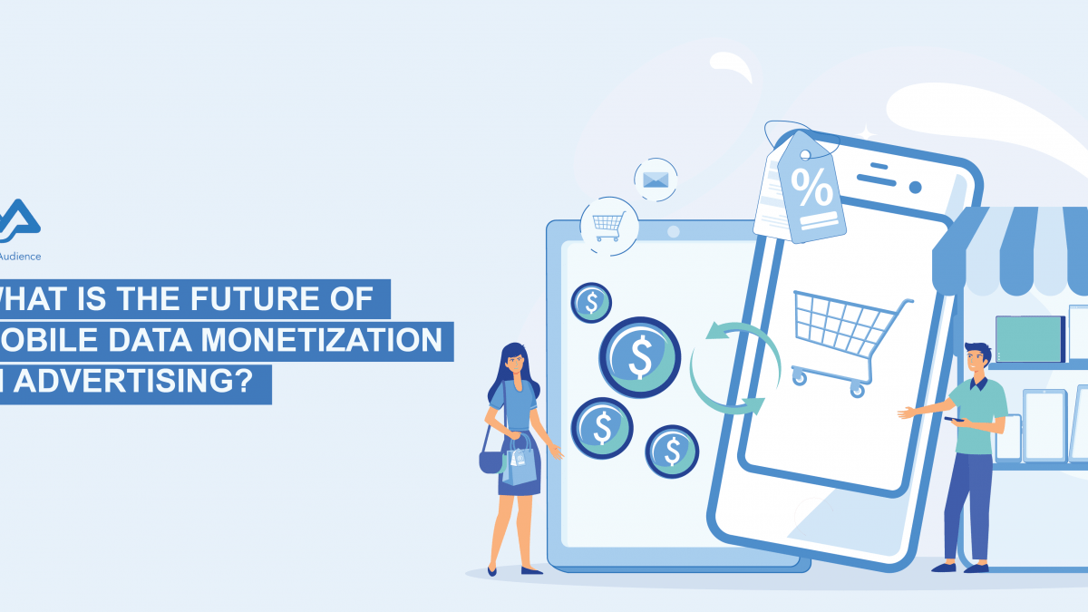 The future of Mobile Data Monetization in Advertising