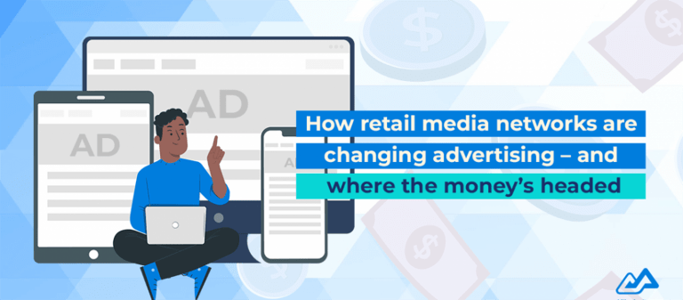 How Retail Media Networks are Changing Advertising – and Where the Money’s Headed?