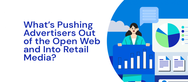 What’s Pushing Advertisers Out of the Open Web and Into Retail Media?